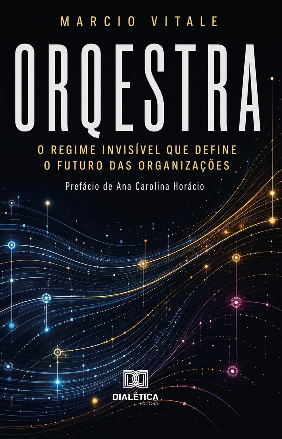 Capa do livro ORQESTRA — O regime invisível que define o futuro das organizações, de Marcio Vitale. Fundo escuro com linhas luminosas em azul, dourado e violeta.